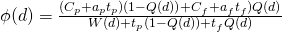 \phi (d)=\frac{(C_{p}+a_{p}t_{p})(1-Q(d))+C_{f}+a_{f}t_{f})Q(d)}{W(d)+t_{p}(1-Q(d))+t_{f}Q(d)}